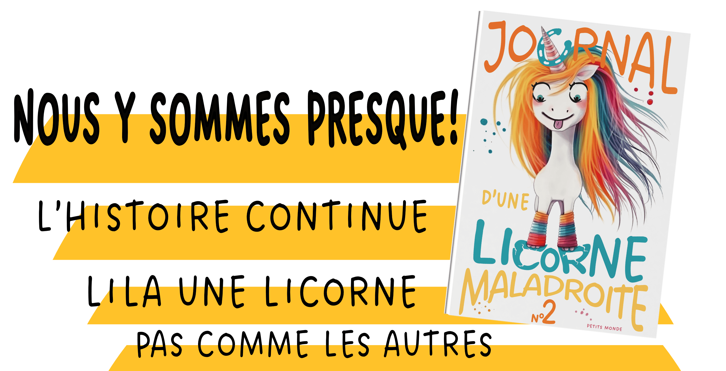 'Nous y sommes presque ! L'histoire continue, Lila une licorne pas comme les autres.